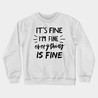 It's Fine, I'm Fine, Everything is Fine Crewneck Sweatshirt
